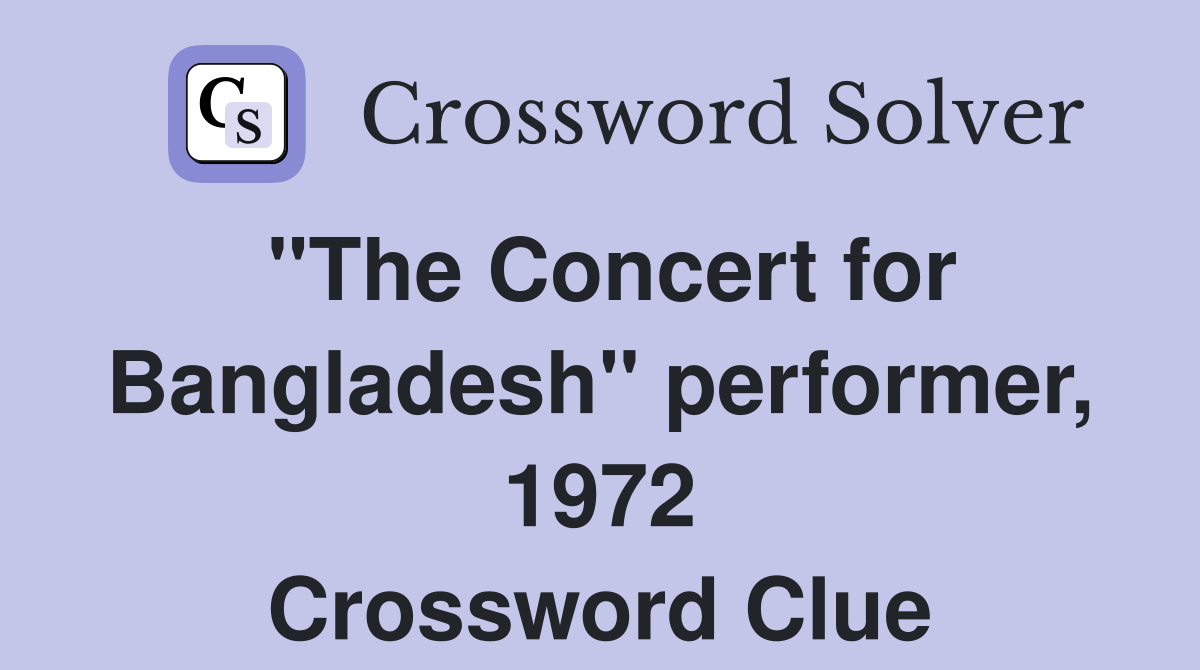 "The Concert for Bangladesh" performer, 1972 Crossword Clue
