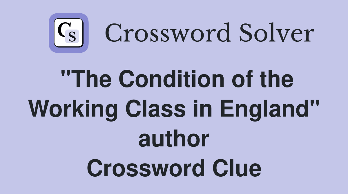 "The Condition of the Working Class in England" author Crossword Clue