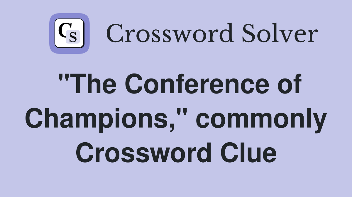 "The Conference of Champions," commonly Crossword Clue