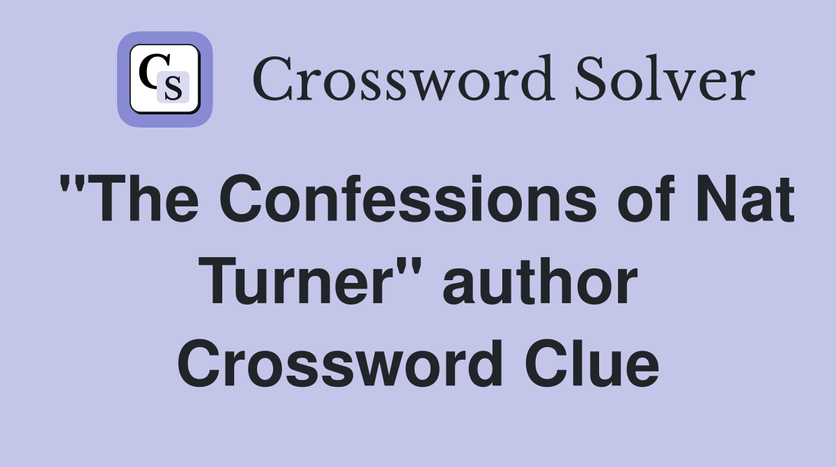 "The Confessions of Nat Turner" author Crossword Clue