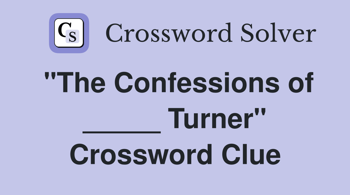 "The Confessions of _____ Turner" Crossword Clue