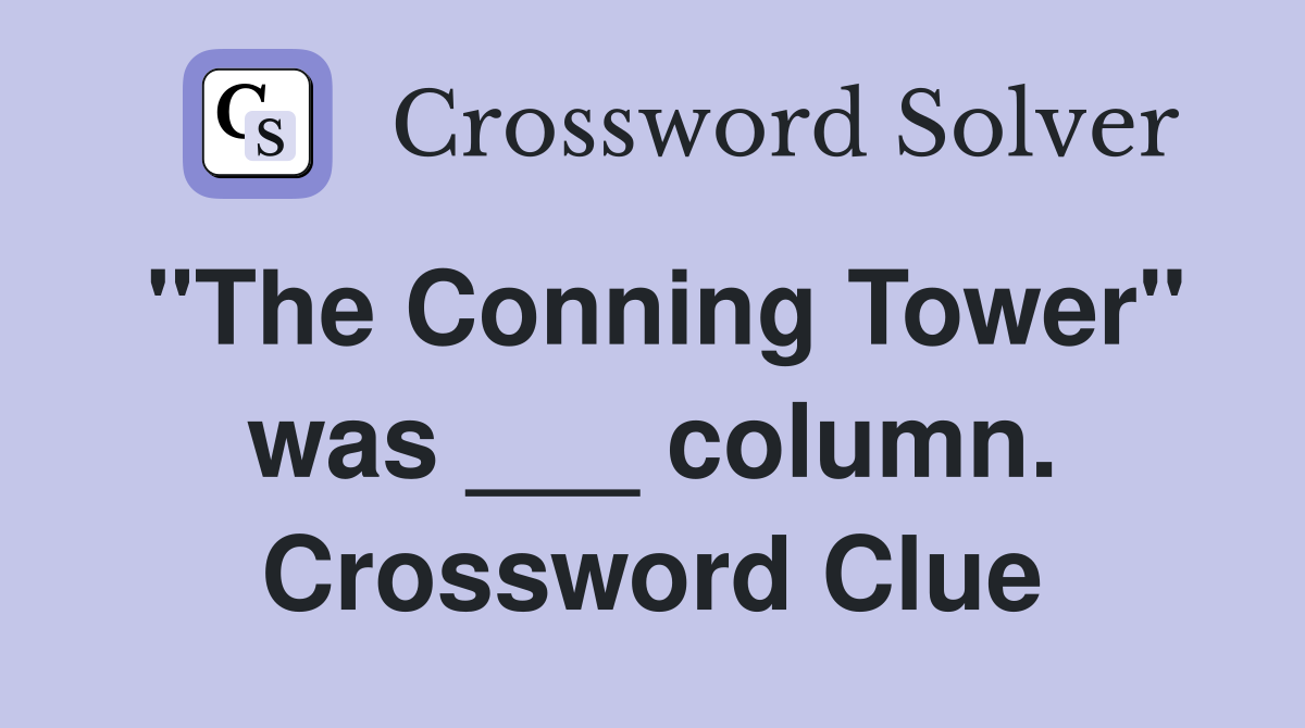 "The Conning Tower" was ___ column. Crossword Clue