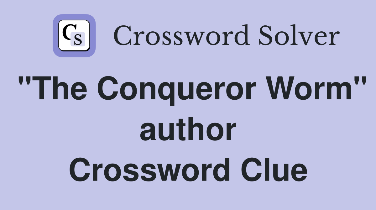 "The Conqueror Worm" author Crossword Clue