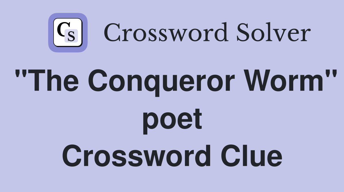 "The Conqueror Worm" poet Crossword Clue