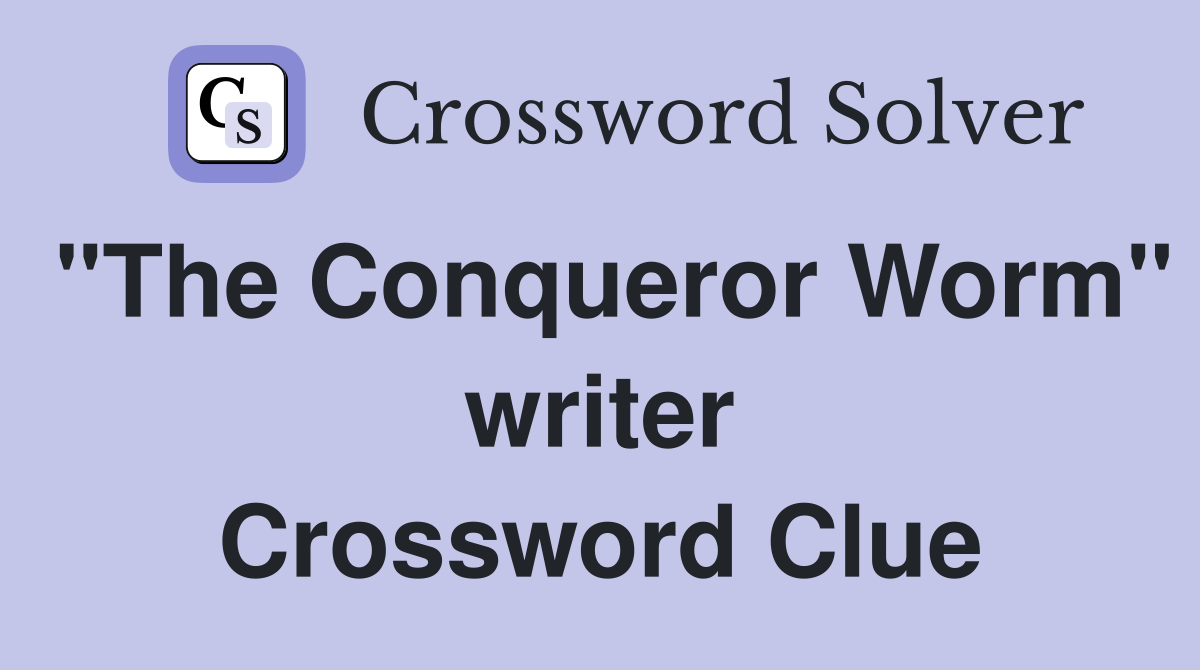 "The Conqueror Worm" writer Crossword Clue