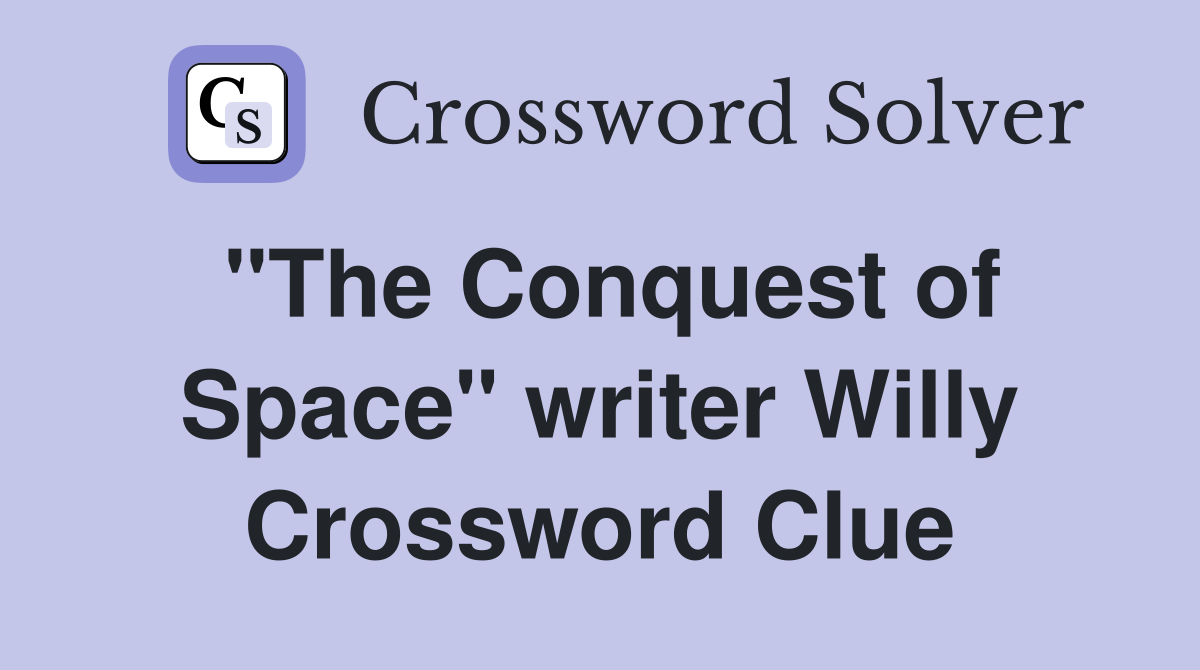 "The Conquest of Space" writer Willy Crossword Clue