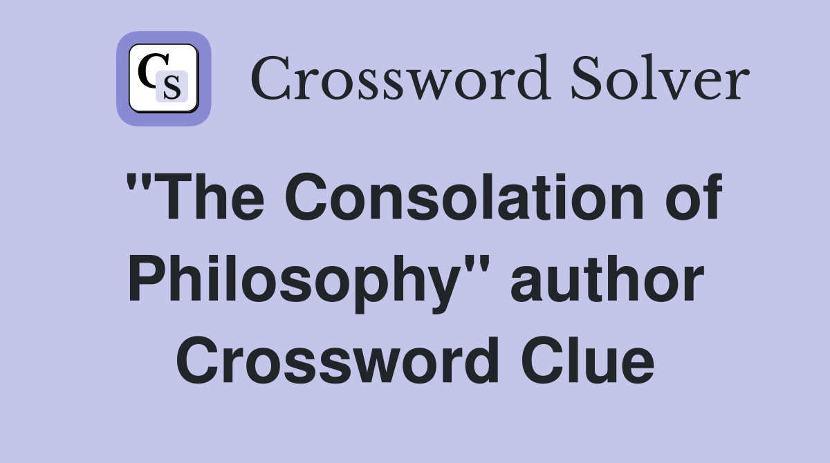 "The Consolation of Philosophy" author Crossword Clue
