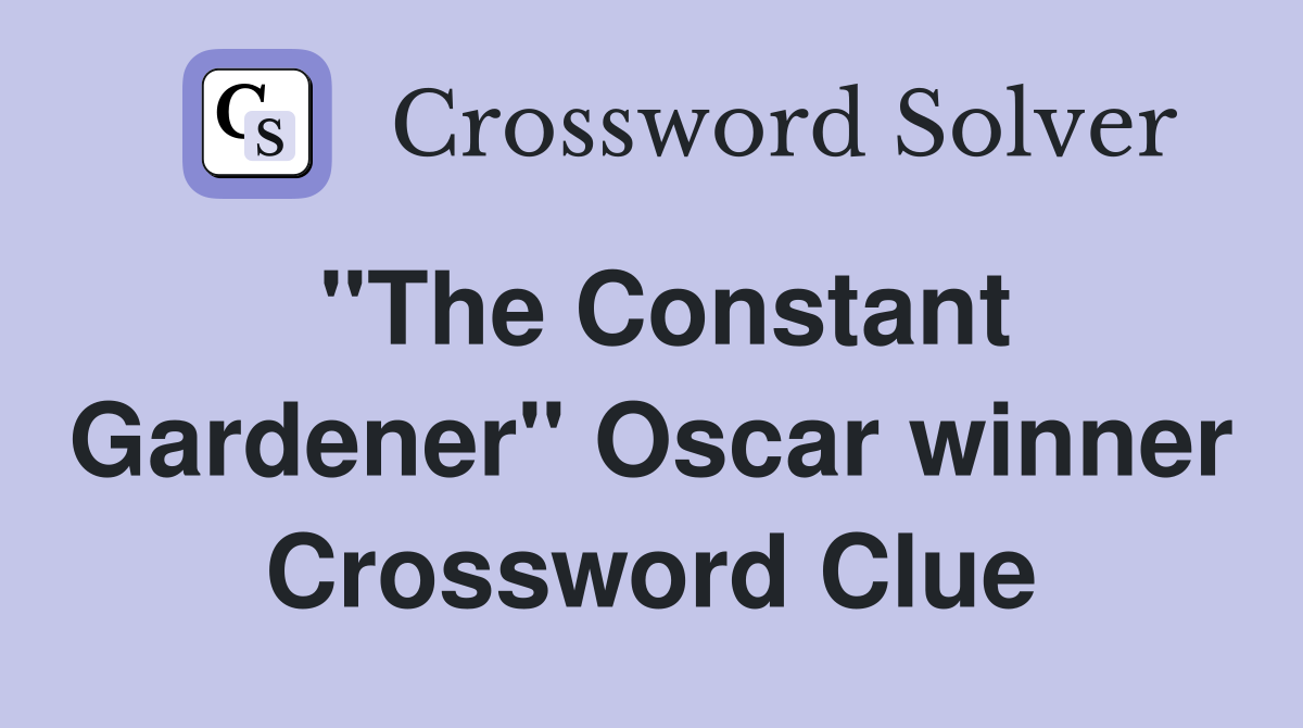 "The Constant Gardener" Oscar winner Crossword Clue