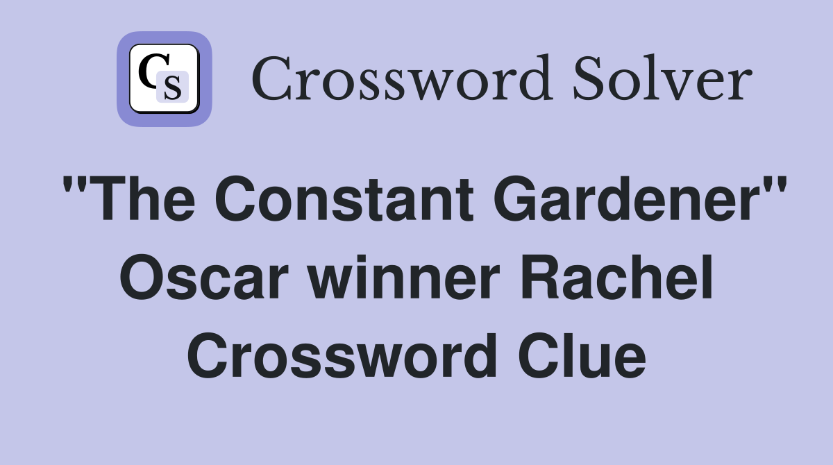 "The Constant Gardener" Oscar winner Rachel Crossword Clue