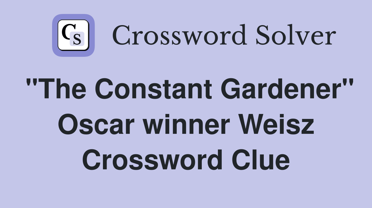 "The Constant Gardener" Oscar winner Weisz Crossword Clue