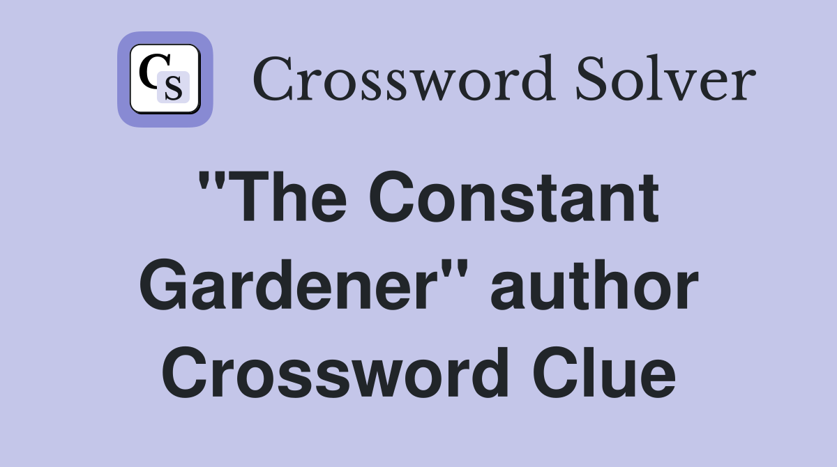 "The Constant Gardener" author Crossword Clue