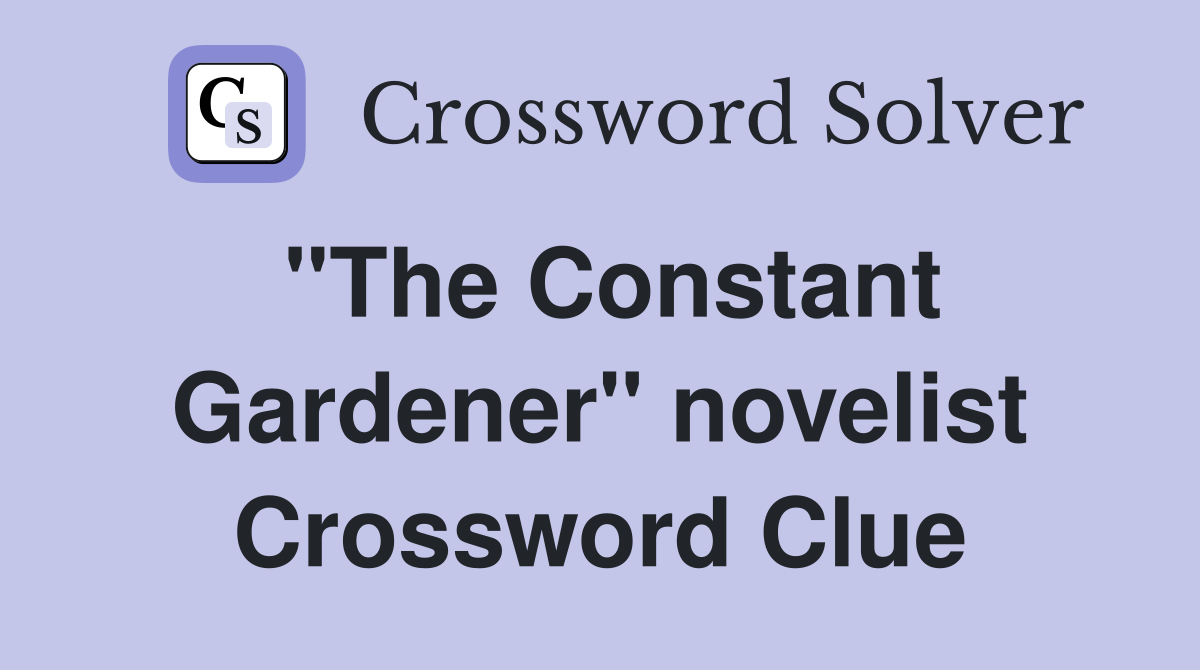 "The Constant Gardener" novelist Crossword Clue