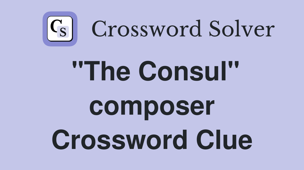 "The Consul" composer Crossword Clue