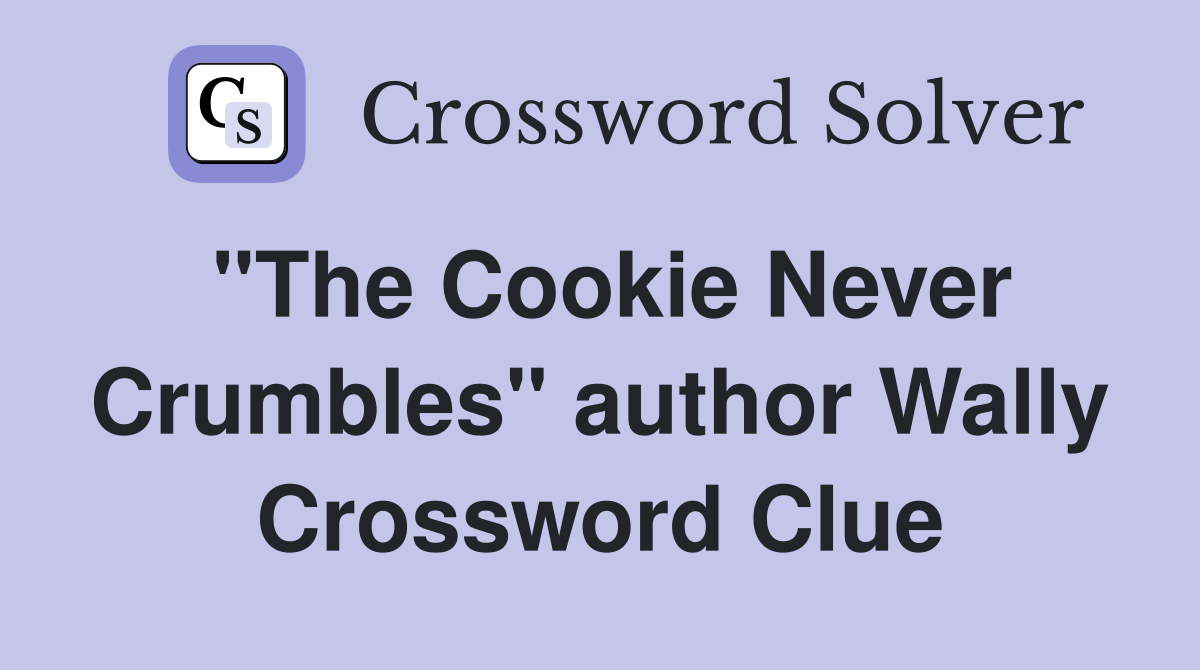 "The Cookie Never Crumbles" author Wally Crossword Clue
