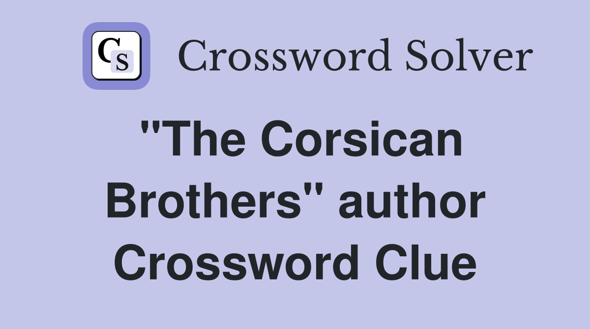 "The Corsican Brothers" author Crossword Clue
