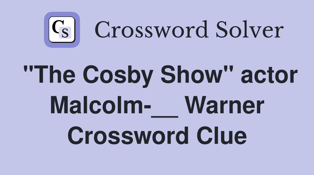 "The Cosby Show" actor Malcolm-__ Warner Crossword Clue
