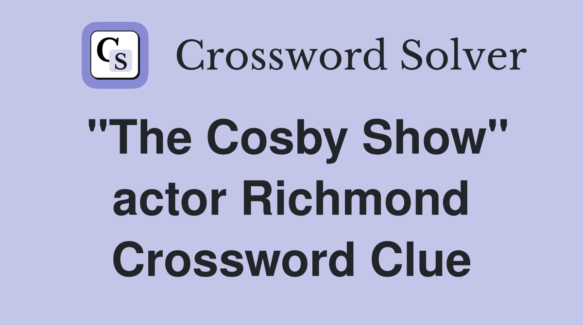 "The Cosby Show" actor Richmond Crossword Clue