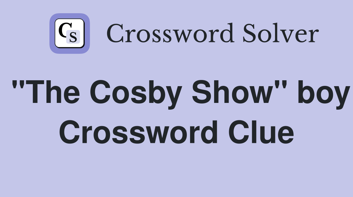 "The Cosby Show" boy Crossword Clue
