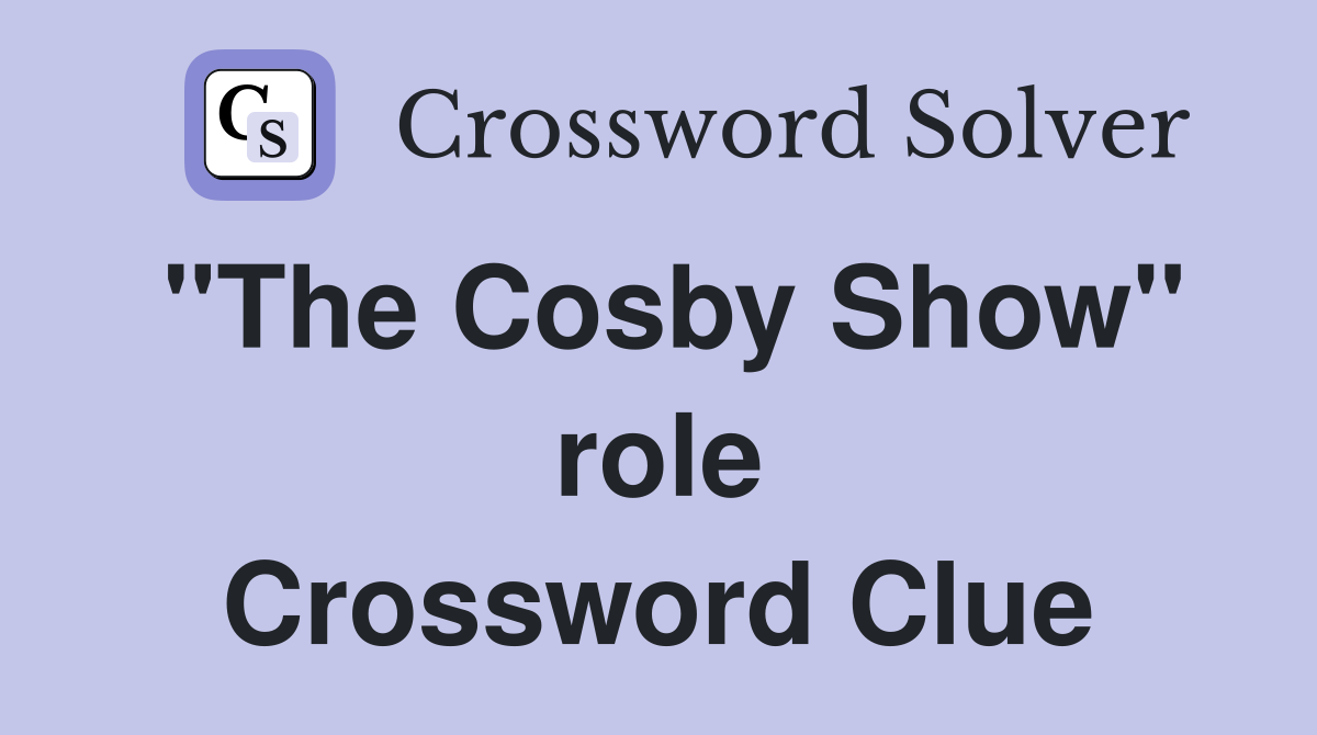 "The Cosby Show" role Crossword Clue