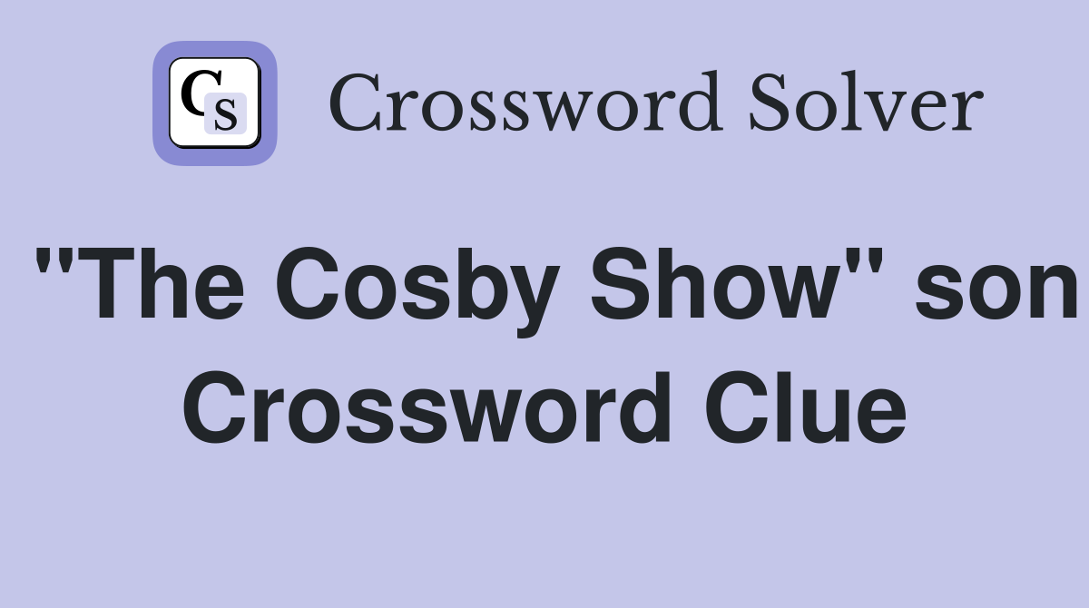 "The Cosby Show" son Crossword Clue