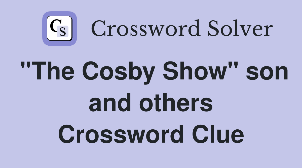 "The Cosby Show" son and others Crossword Clue