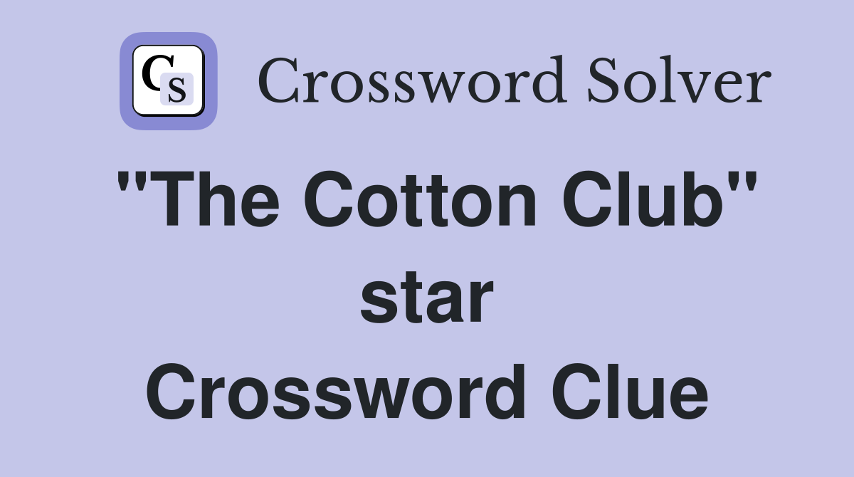 "The Cotton Club" star Crossword Clue