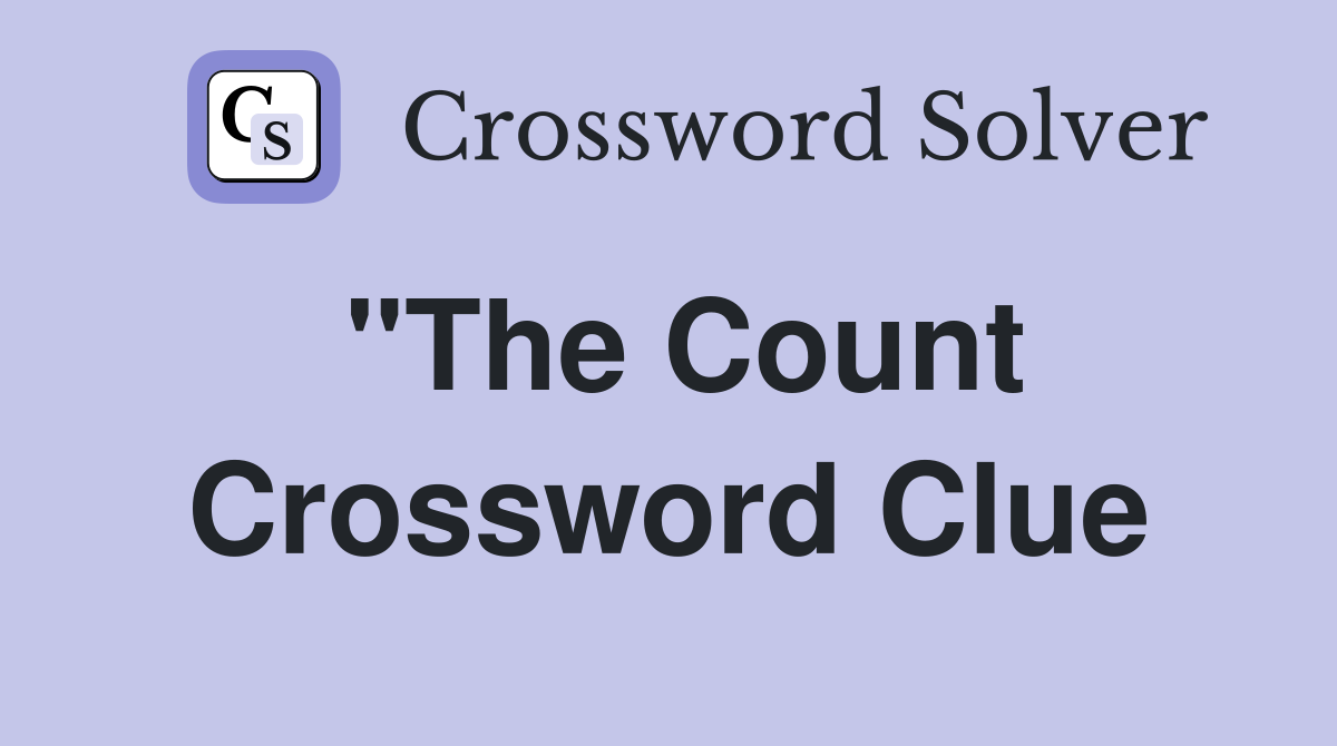 "The Count Crossword Clue