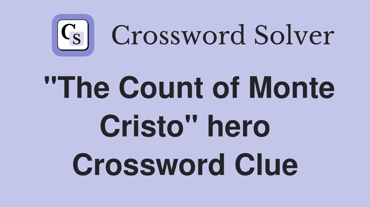 "The Count of Monte Cristo" hero Crossword Clue