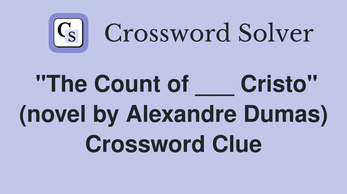 "The Count of ___ Cristo" (novel by Alexandre Dumas) Crossword Clue