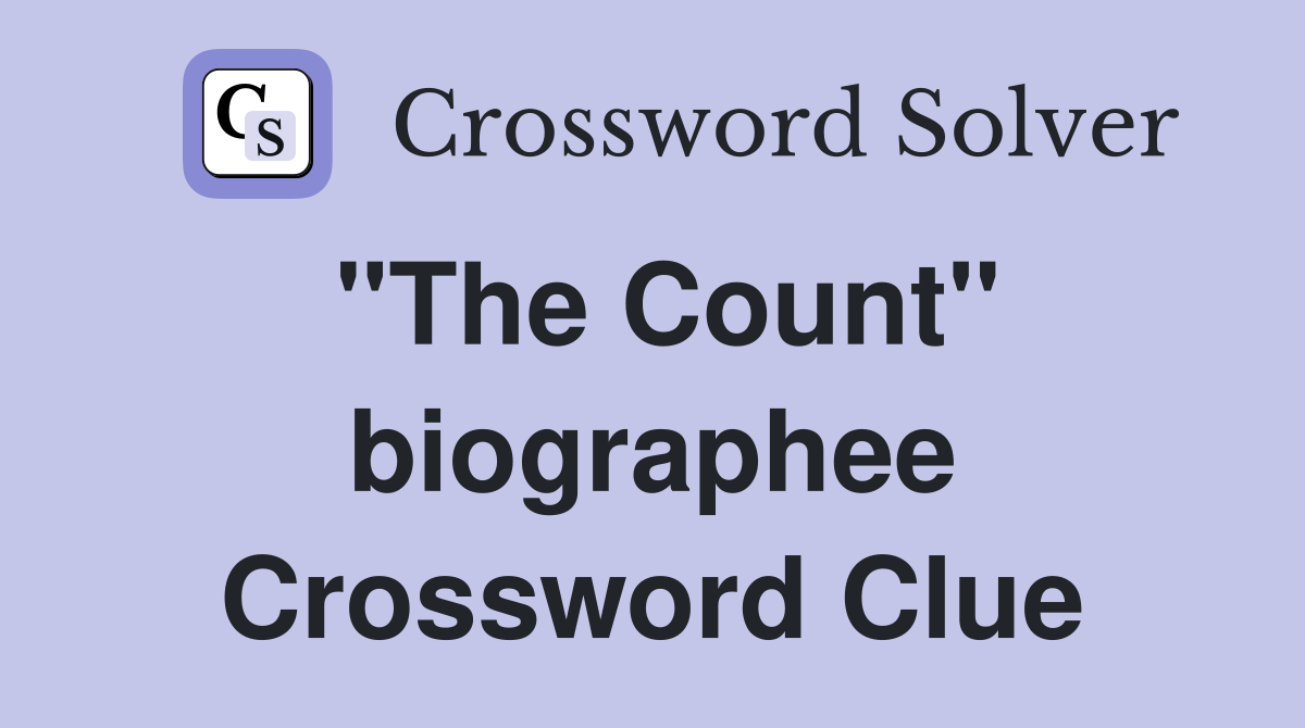 "The Count" biographee Crossword Clue