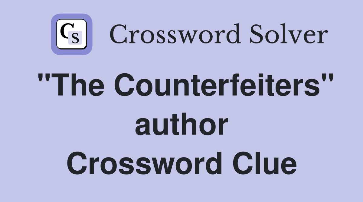 "The Counterfeiters" author Crossword Clue