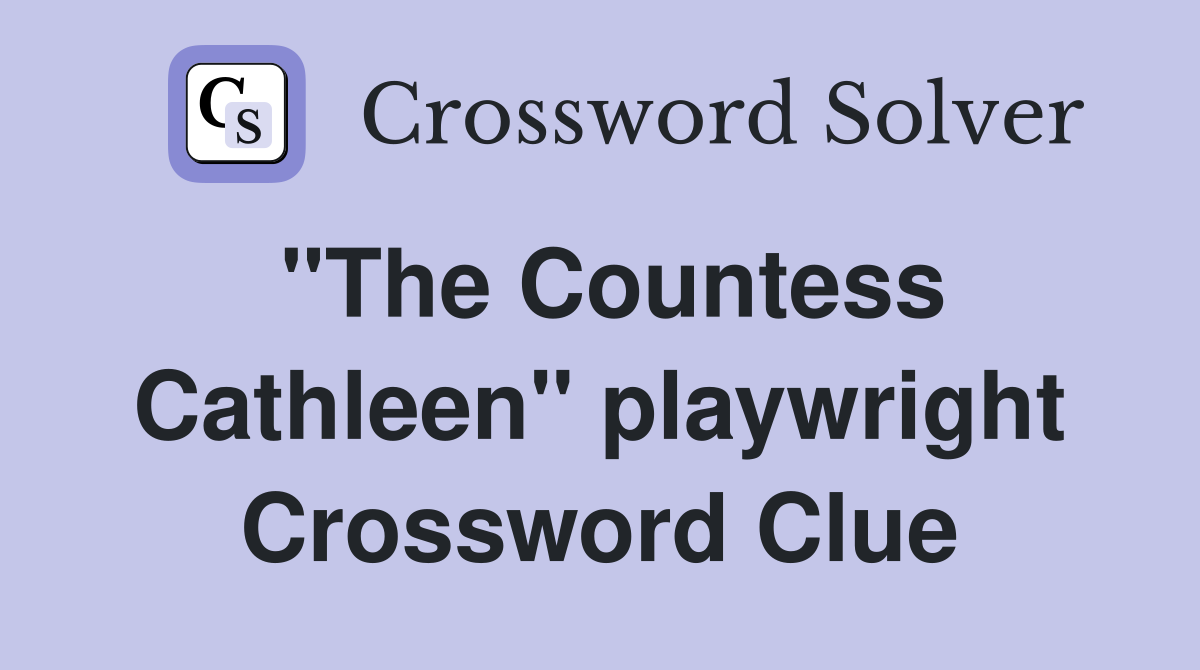 "The Countess Cathleen" playwright Crossword Clue