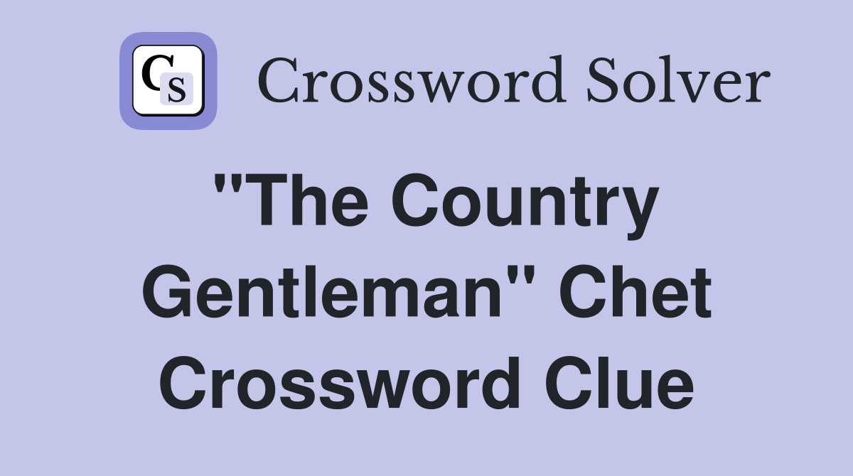 "The Country Gentleman" Chet Crossword Clue