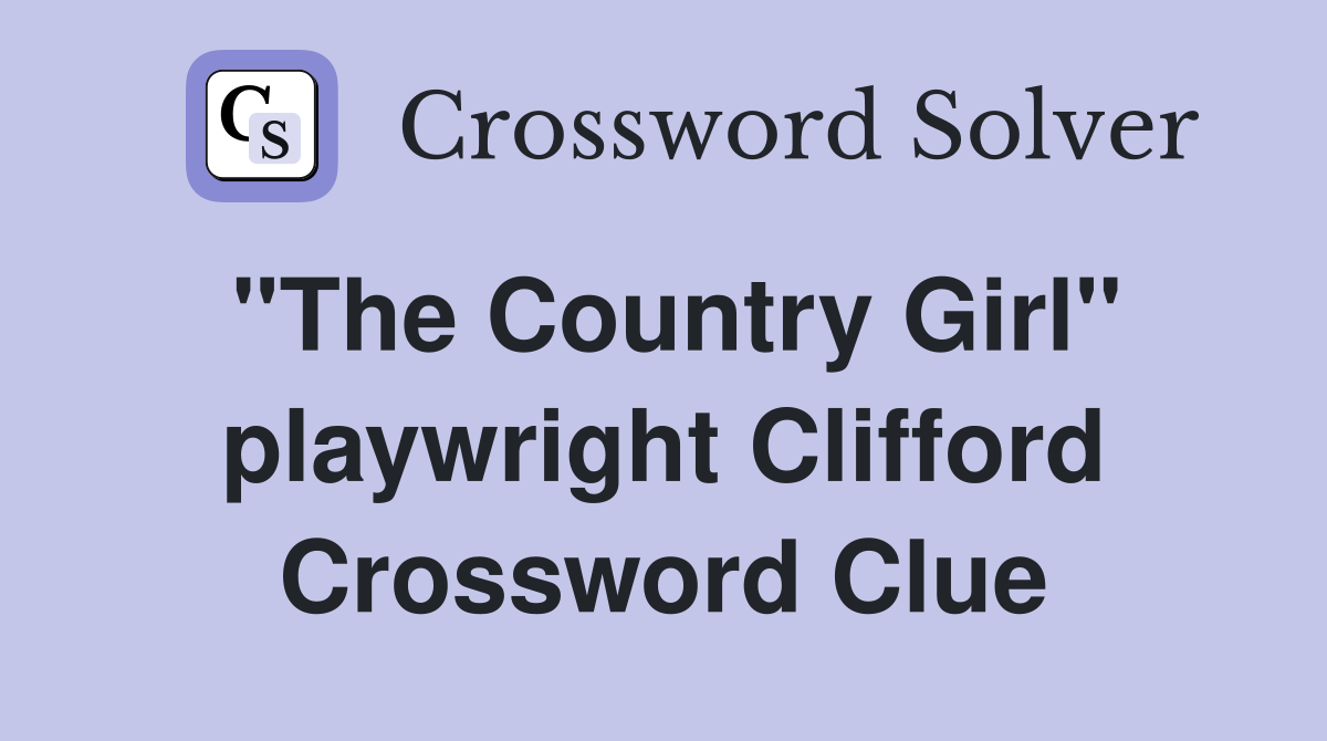 "The Country Girl" playwright Clifford Crossword Clue