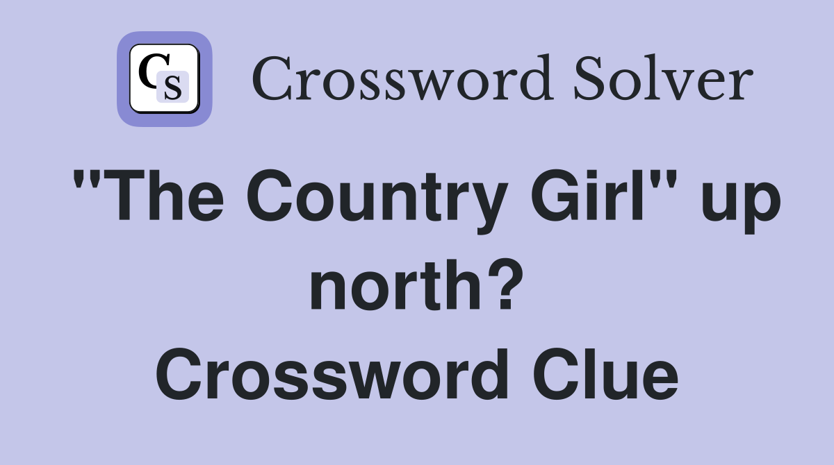 "The Country Girl" up north? Crossword Clue