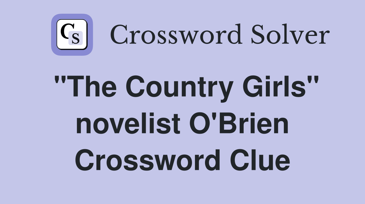 "The Country Girls" novelist O'Brien Crossword Clue