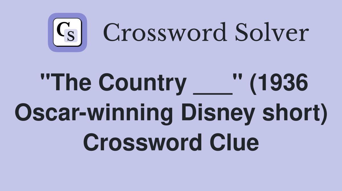 "The Country ___" (1936 Oscar-winning Disney short) Crossword Clue