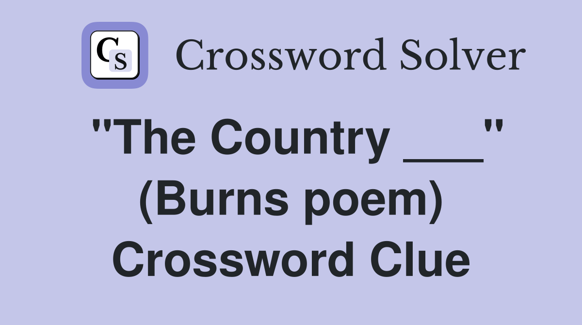 "The Country ___" (Burns poem) Crossword Clue