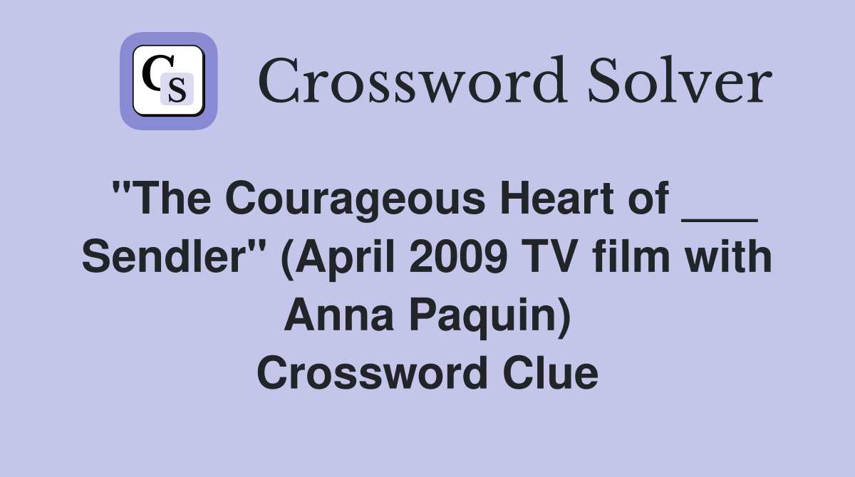 "The Courageous Heart of ___ Sendler" (April 2009 TV film with Anna Paquin) Crossword Clue