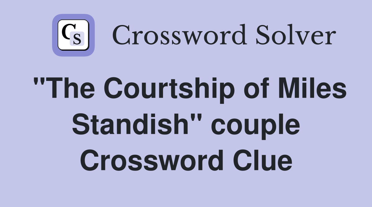 "The Courtship of Miles Standish" couple Crossword Clue
