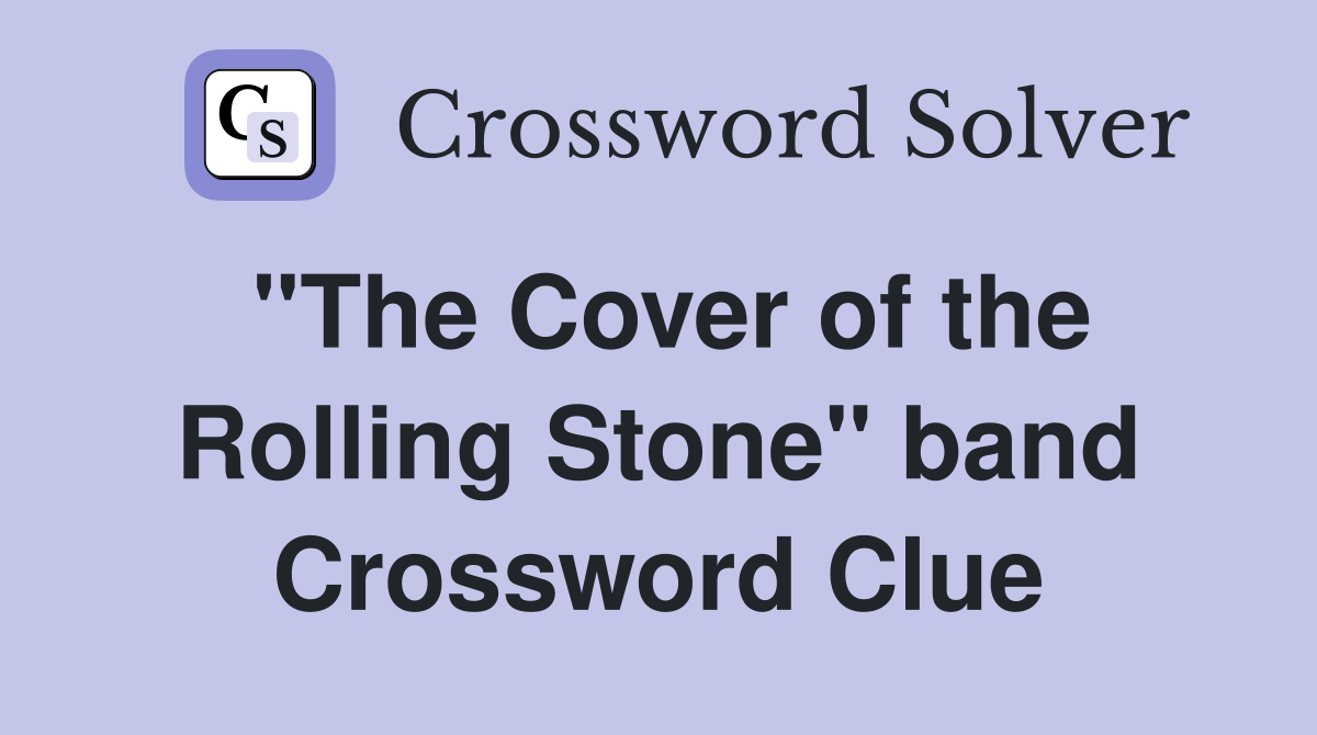 "The Cover of the Rolling Stone" band Crossword Clue