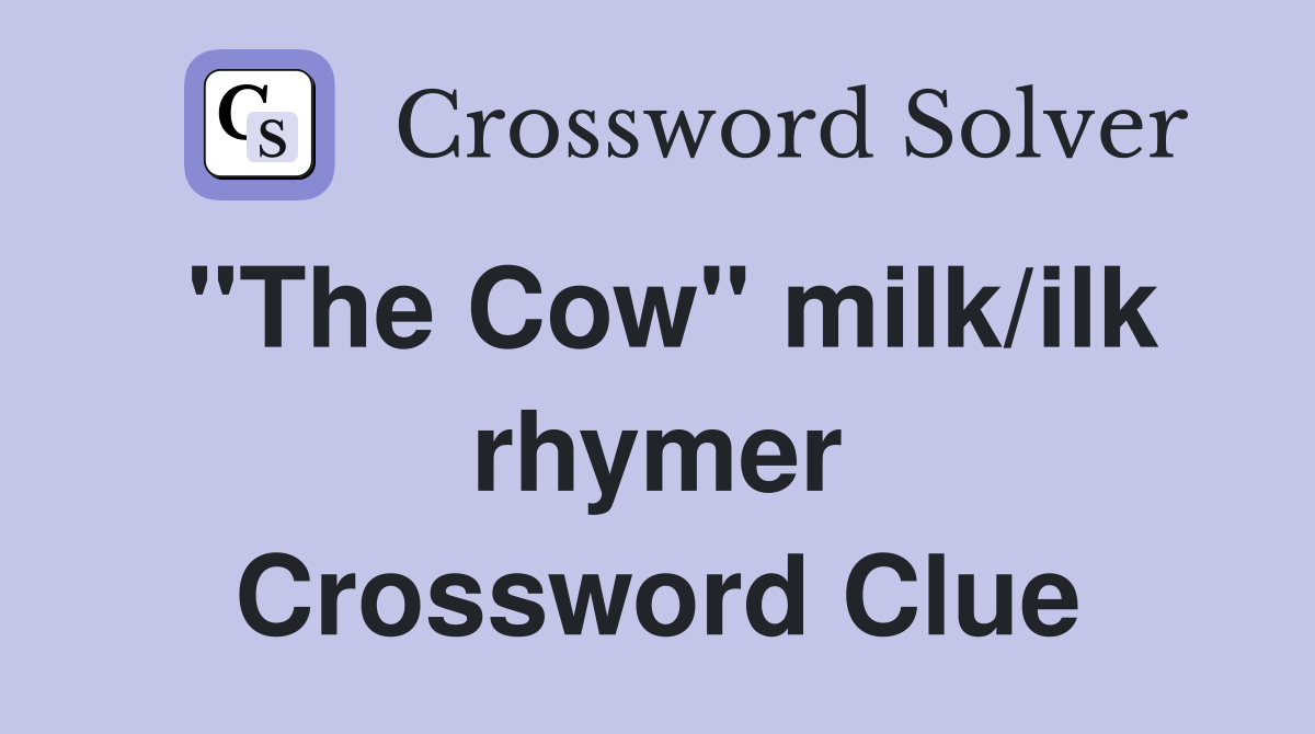 "The Cow" milk/ilk rhymer Crossword Clue
