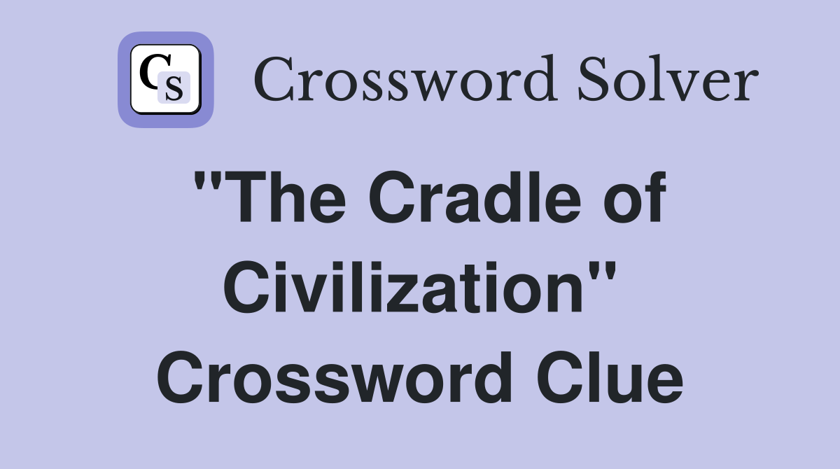 "The Cradle of Civilization" Crossword Clue