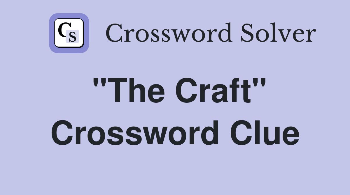 "The Craft" Crossword Clue