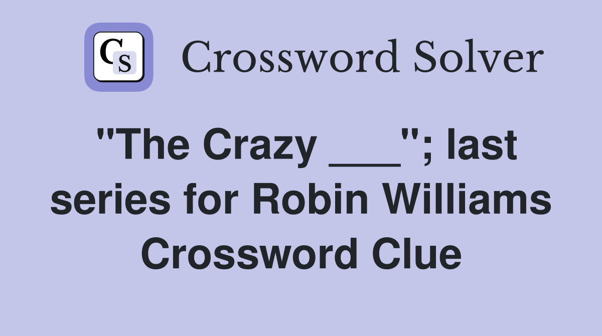 "The Crazy ___"; last series for Robin Williams Crossword Clue