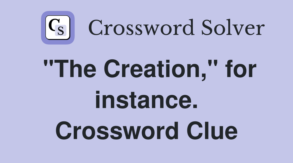 "The Creation," for instance. Crossword Clue