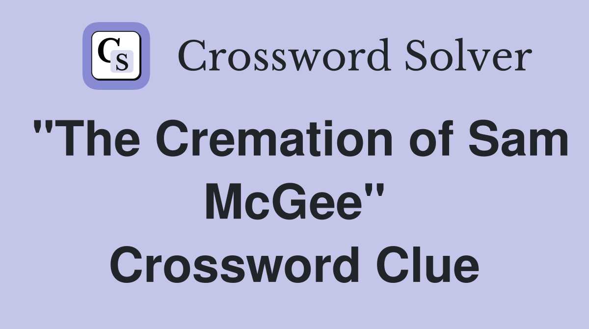 "The Cremation of Sam McGee" Crossword Clue