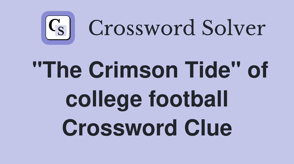 "The Crimson Tide" of college football Crossword Clue