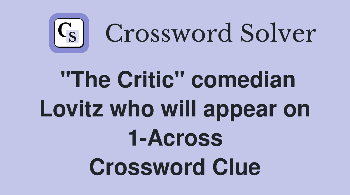 "The Critic" comedian Lovitz who will appear on 1-Across Crossword Clue