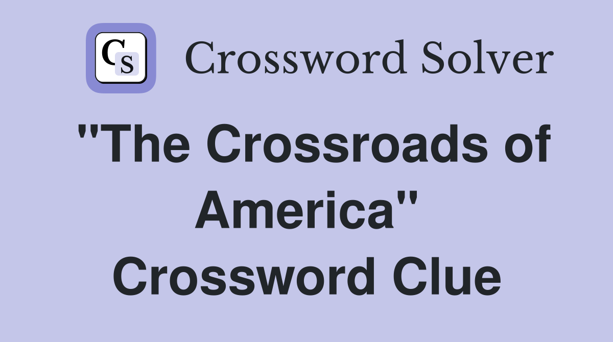 "The Crossroads of America" Crossword Clue